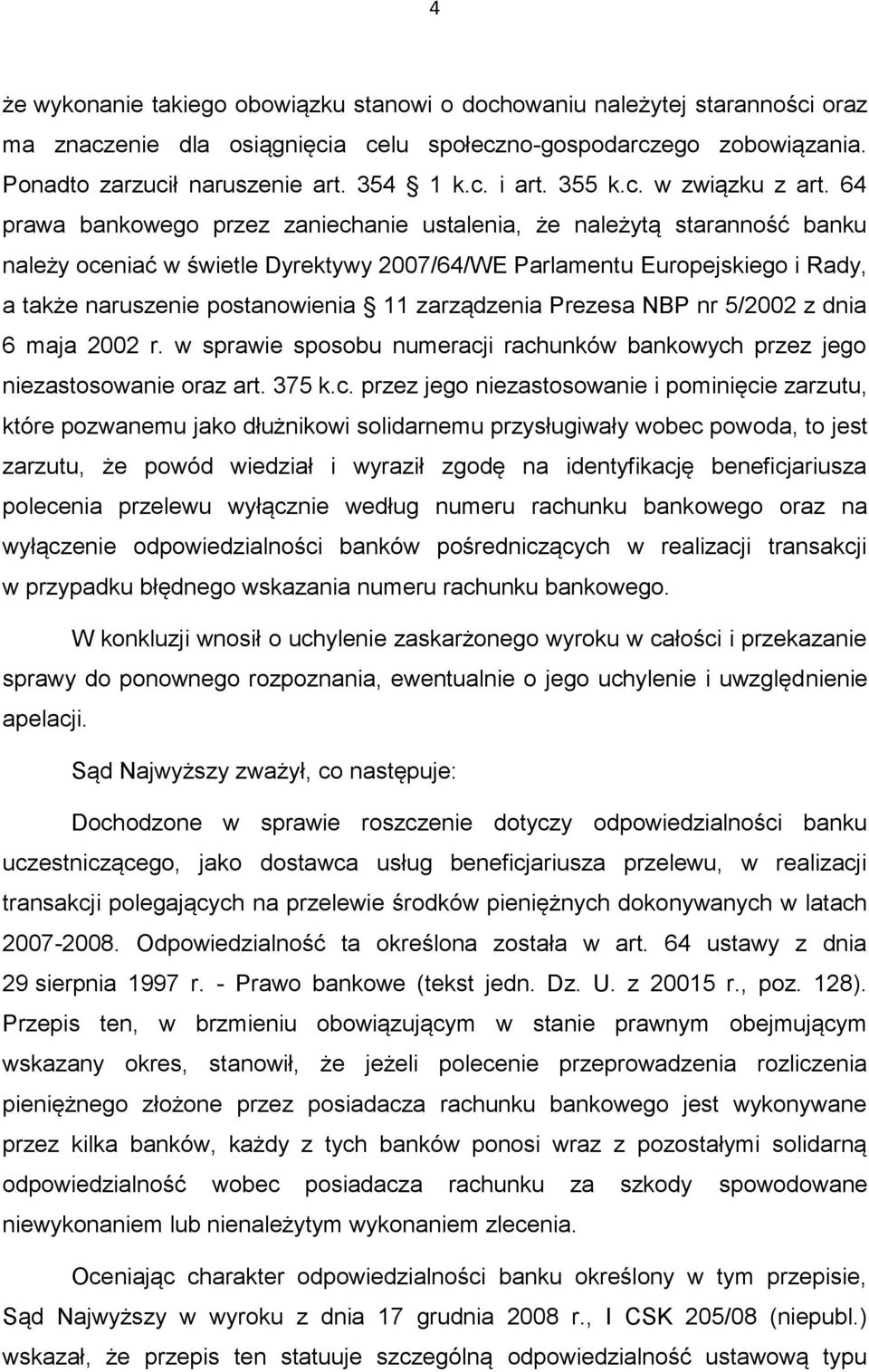 64 prawa bankowego przez zaniechanie ustalenia, że należytą staranność banku należy oceniać w świetle Dyrektywy 2007/64/WE Parlamentu Europejskiego i Rady, a także naruszenie postanowienia 11