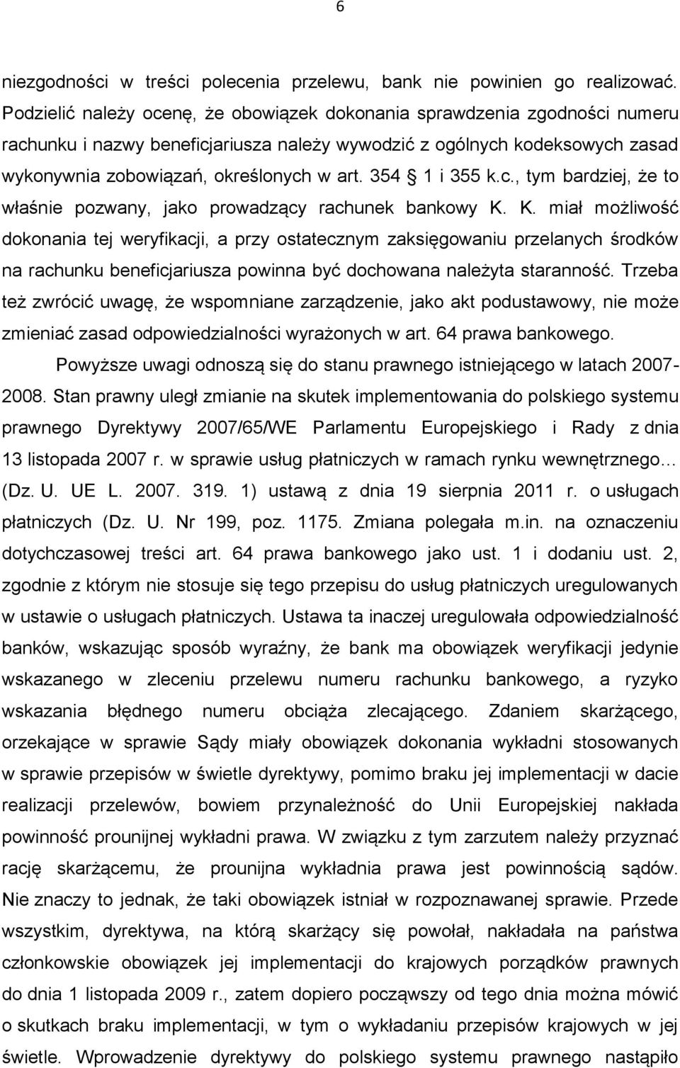 354 1 i 355 k.c., tym bardziej, że to właśnie pozwany, jako prowadzący rachunek bankowy K.