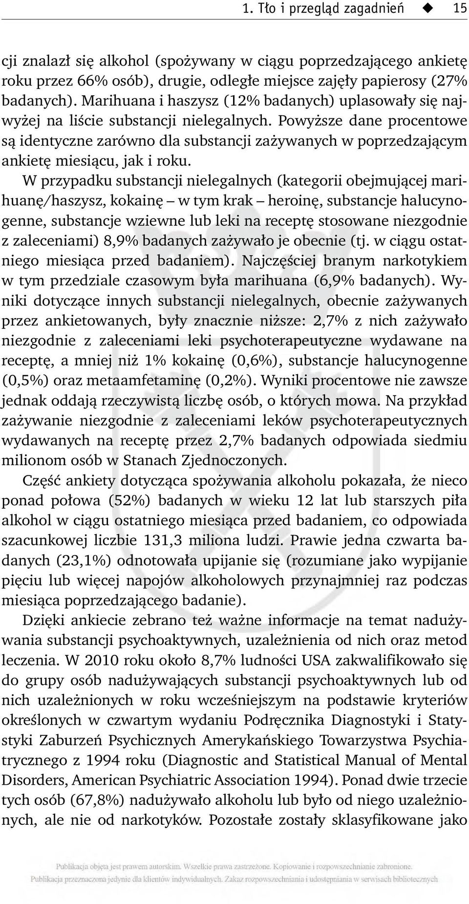 Powyższe dane procentowe są identyczne zarówno dla substancji zażywanych w poprzedzającym ankietę miesiącu, jak i roku.