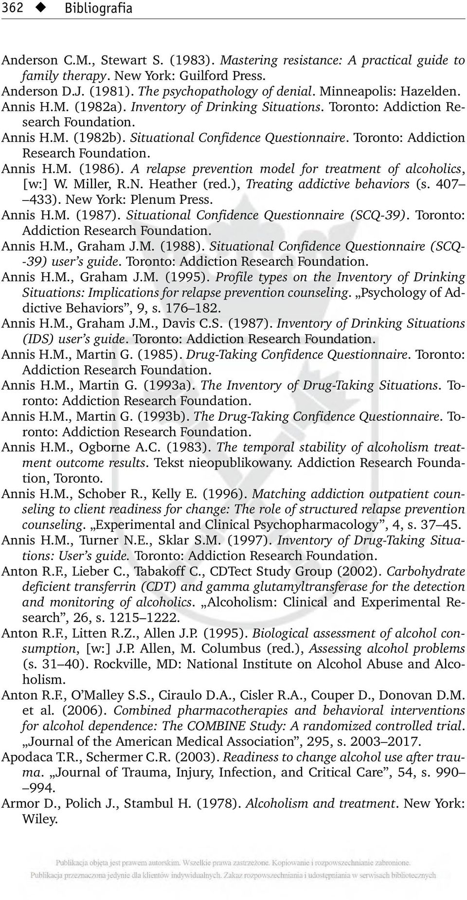 Toronto: Addiction Research Foundation. Annis H.M. (1986). A relapse prevention model for treatment of alcoholics, [w:] W. Miller, R.N. Heather (red.), Treating addictive behaviors (s. 407 433).