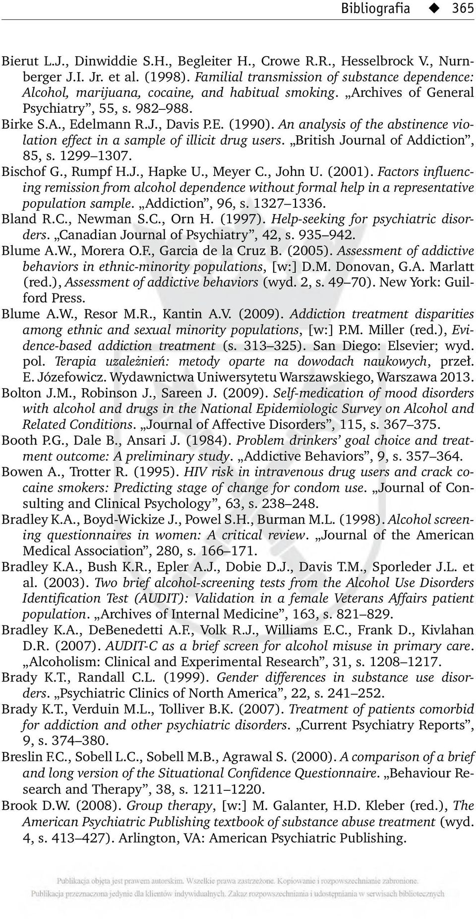 An analysis of the abstinence violation effect in a sample of illicit drug users. British Journal of Addiction, 85, s. 1299 1307. Bischof G., Rumpf H.J., Hapke U., Meyer C., John U. (2001).