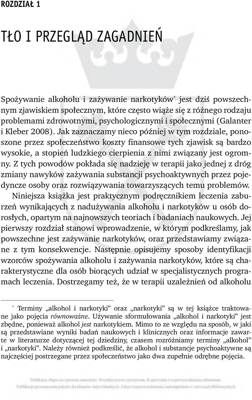 Jak zaznaczamy nieco później w tym rozdziale, ponoszone przez społeczeństwo koszty finansowe tych zjawisk są bardzo wysokie, a stopień ludzkiego cierpienia z nimi związany jest ogromny.