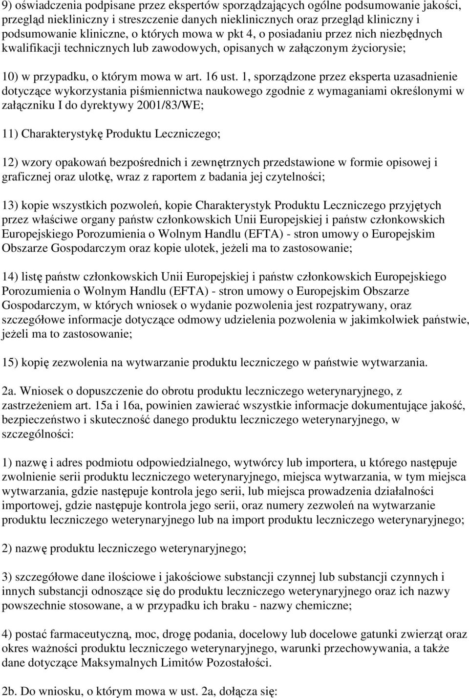 1, sporządzone przez eksperta uzasadnienie dotyczące wykorzystania piśmiennictwa naukowego zgodnie z wymaganiami określonymi w załączniku I do dyrektywy 2001/83/WE; 11) Charakterystykę Produktu