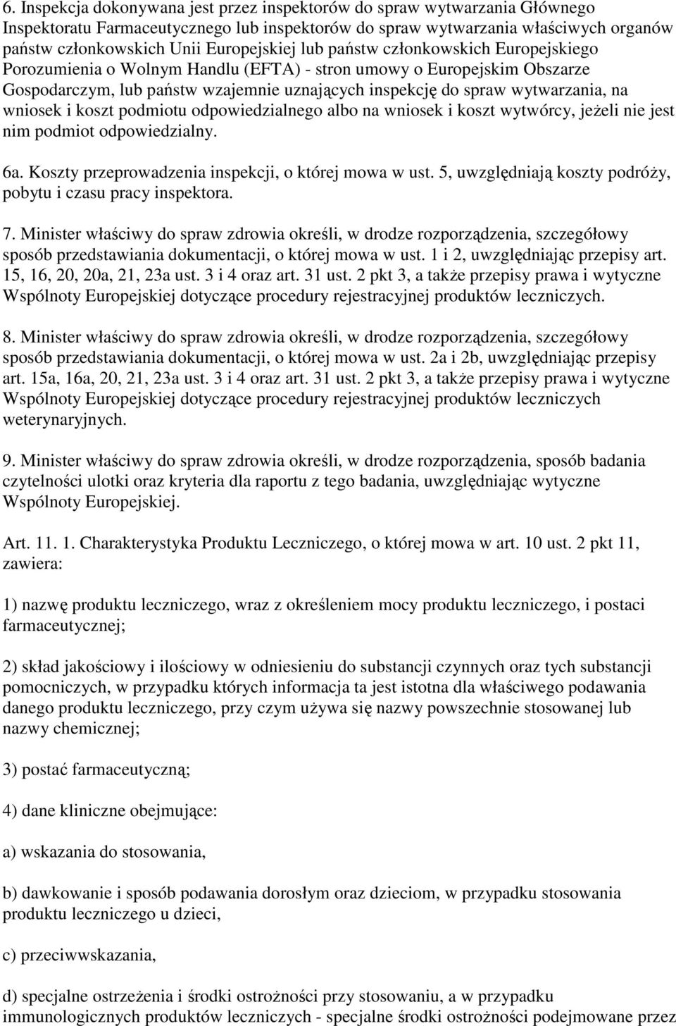 wytwarzania, na wniosek i koszt podmiotu odpowiedzialnego albo na wniosek i koszt wytwórcy, jeŝeli nie jest nim podmiot odpowiedzialny. 6a. Koszty przeprowadzenia inspekcji, o której mowa w ust.