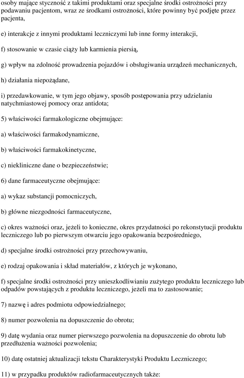 niepoŝądane, i) przedawkowanie, w tym jego objawy, sposób postępowania przy udzielaniu natychmiastowej pomocy oraz antidota; 5) właściwości farmakologiczne obejmujące: a) właściwości