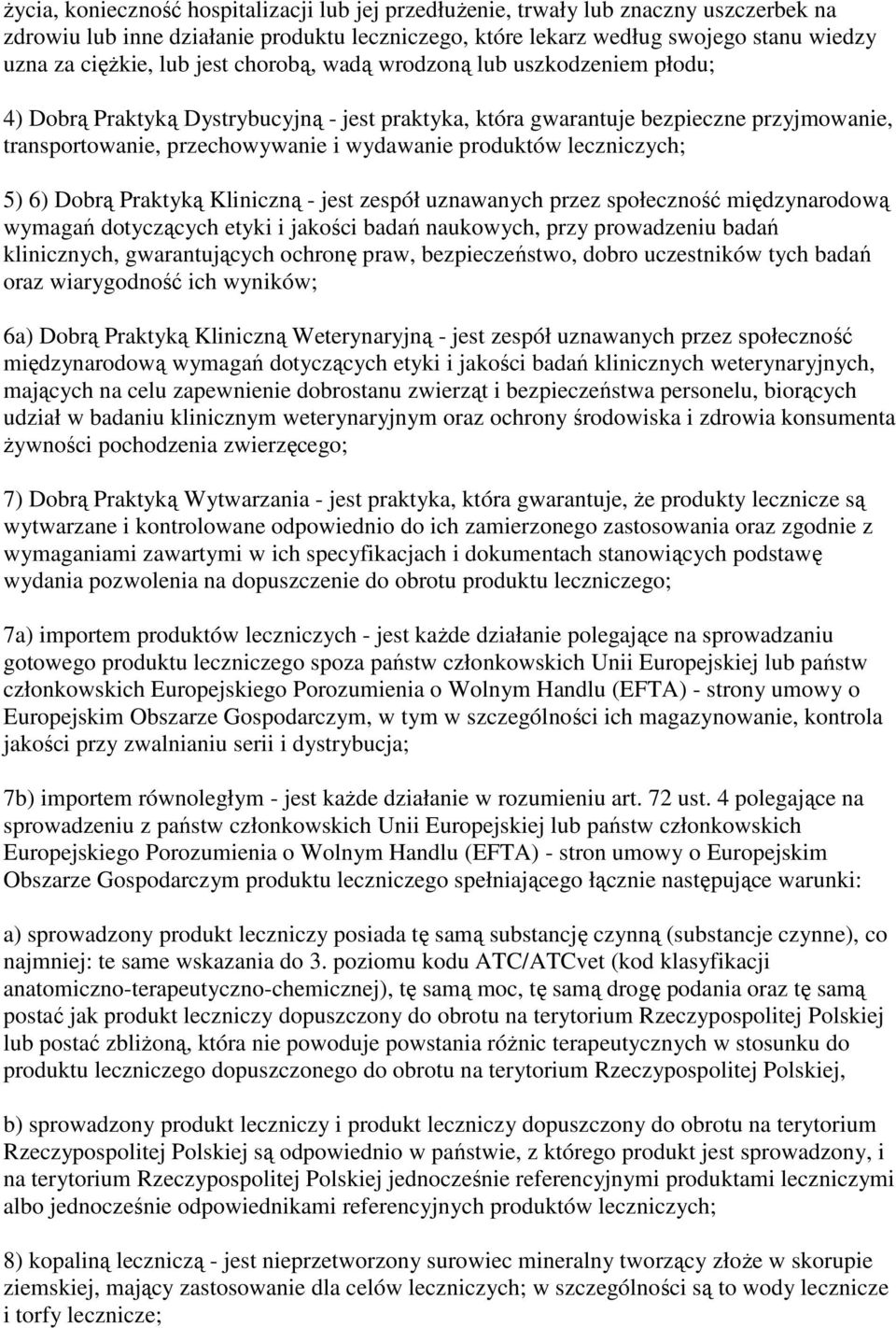 leczniczych; 5) 6) Dobrą Praktyką Kliniczną - jest zespół uznawanych przez społeczność międzynarodową wymagań dotyczących etyki i jakości badań naukowych, przy prowadzeniu badań klinicznych,