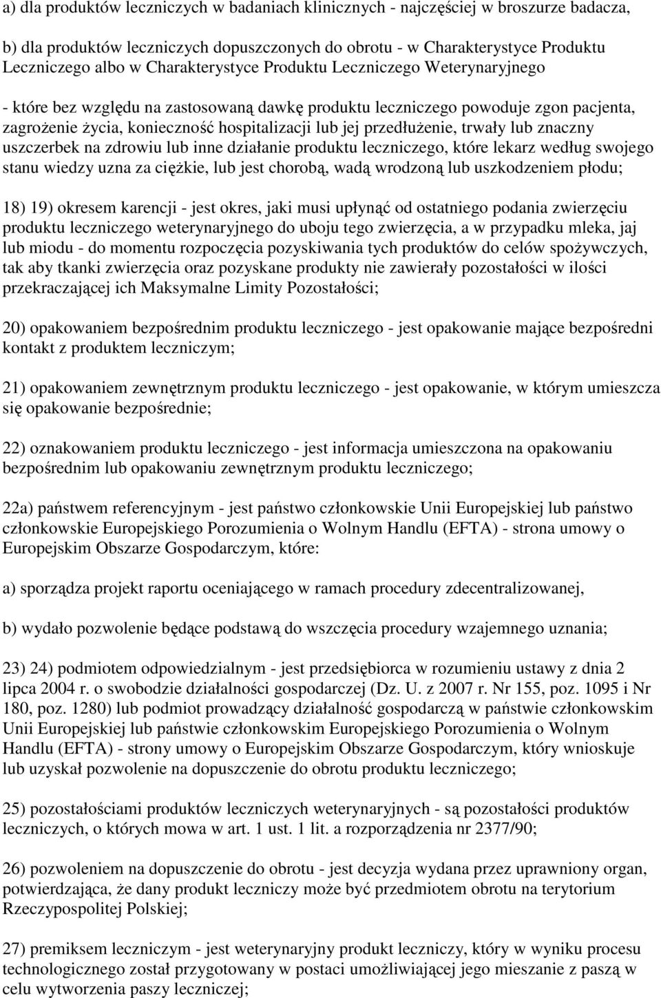 przedłuŝenie, trwały lub znaczny uszczerbek na zdrowiu lub inne działanie produktu leczniczego, które lekarz według swojego stanu wiedzy uzna za cięŝkie, lub jest chorobą, wadą wrodzoną lub