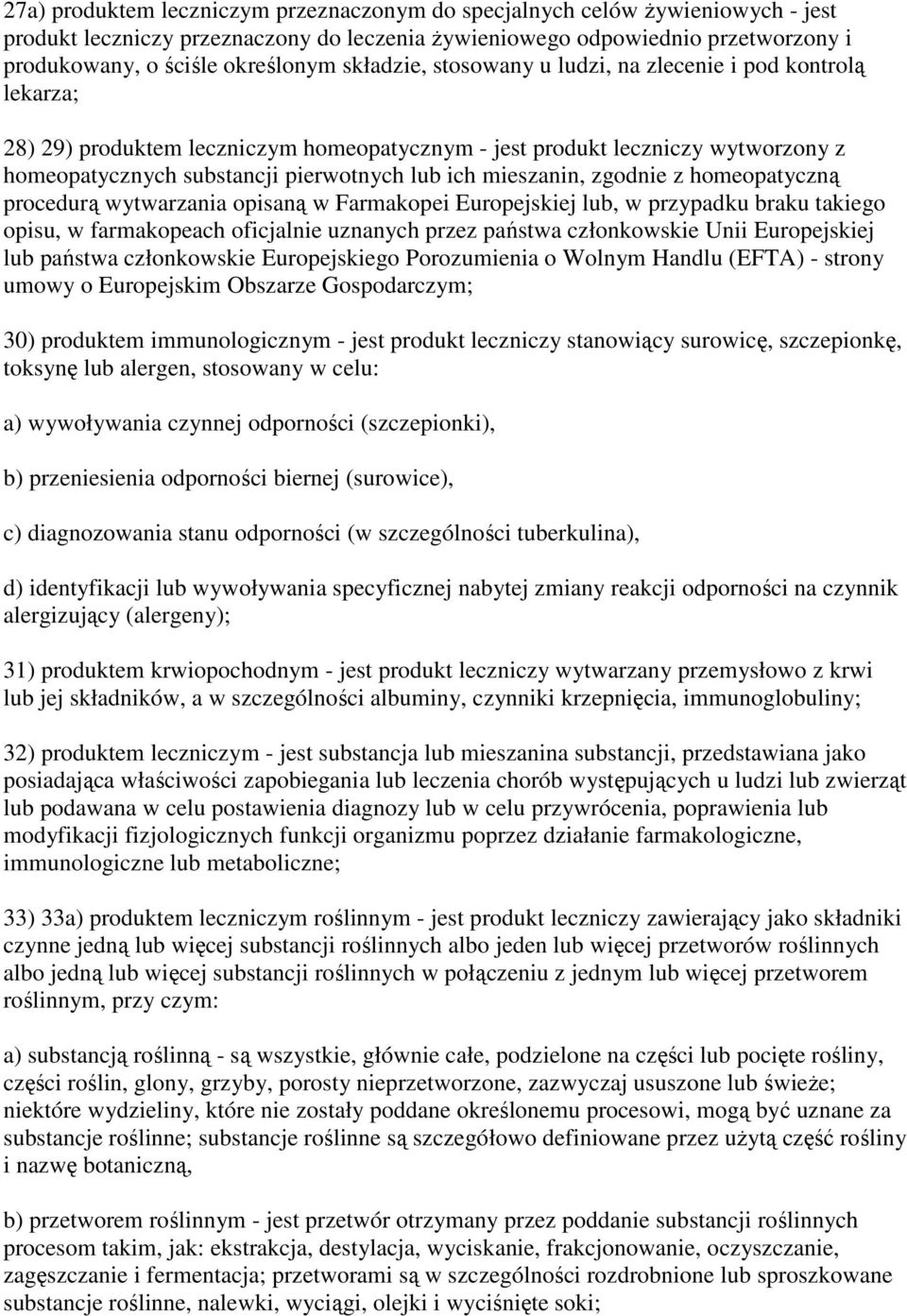 mieszanin, zgodnie z homeopatyczną procedurą wytwarzania opisaną w Farmakopei Europejskiej lub, w przypadku braku takiego opisu, w farmakopeach oficjalnie uznanych przez państwa członkowskie Unii