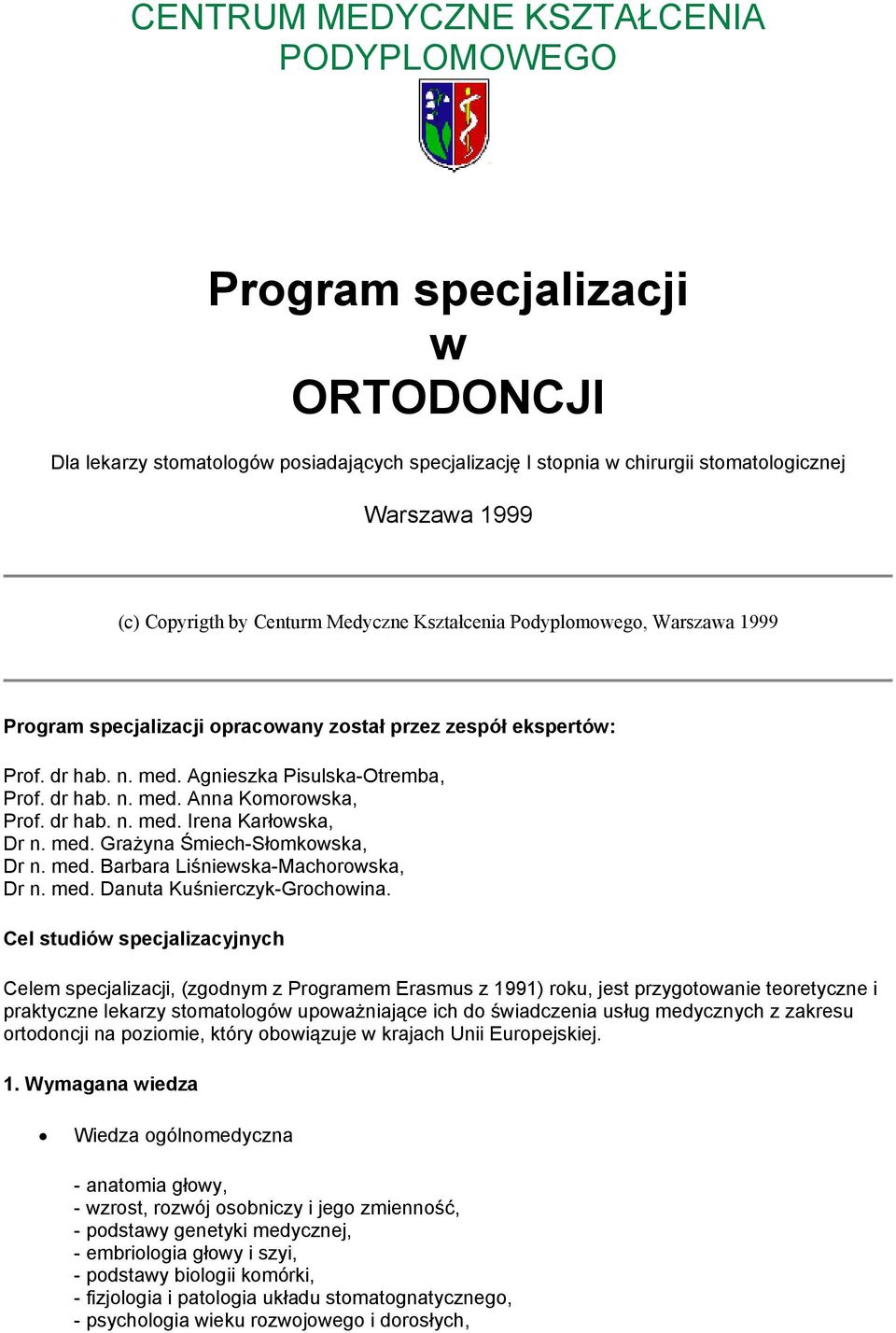 dr hab. n. med. Irena Karłowska, Dr n. med. Grażyna Śmiech-Słomkowska, Dr n. med. Barbara Liśniewska-Machorowska, Dr n. med. Danuta Kuśnierczyk-Grochowina.