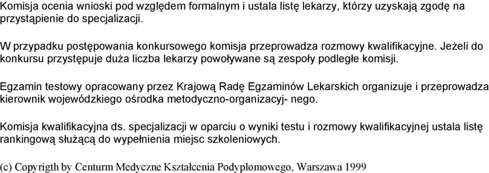 Egzamin testowy opracowany przez Krajową Radę Egzaminów Lekarskich organizuje i przeprowadza kierownik wojewódzkiego ośrodka metodyczno-organizacyj- nego.