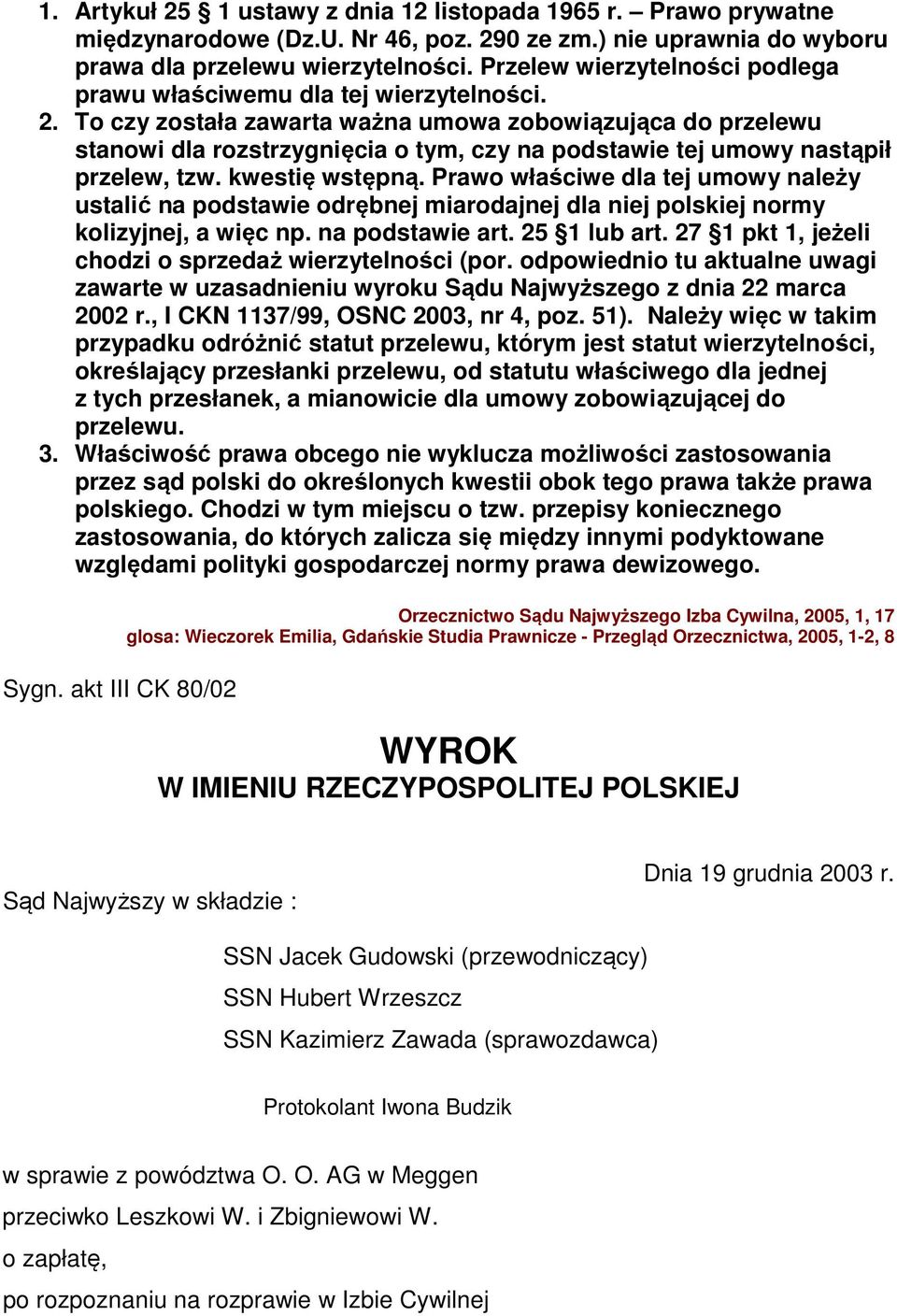 To czy została zawarta ważna umowa zobowiązująca do przelewu stanowi dla rozstrzygnięcia o tym, czy na podstawie tej umowy nastąpił przelew, tzw. kwestię wstępną.