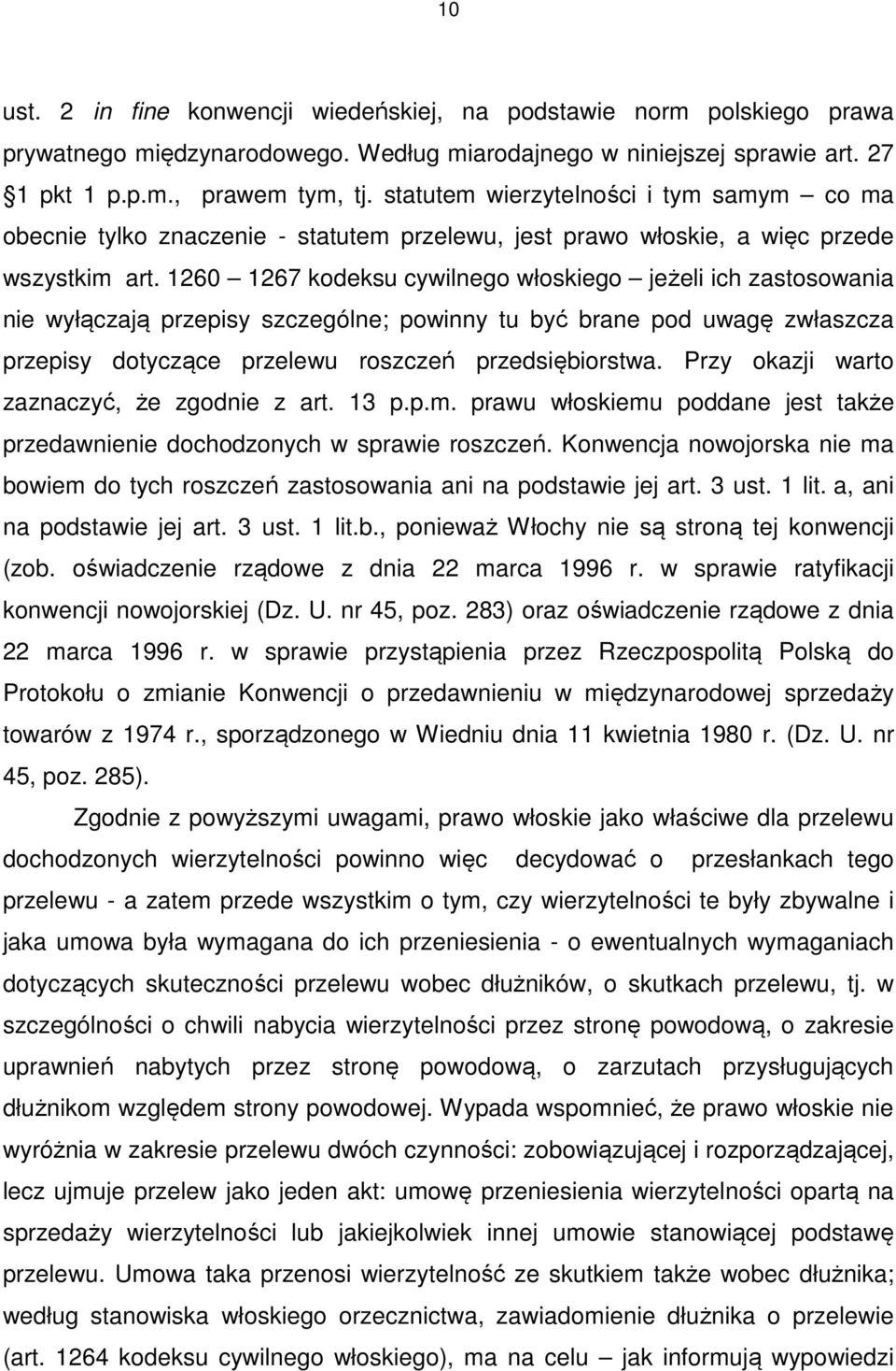 1260 1267 kodeksu cywilnego włoskiego jeżeli ich zastosowania nie wyłączają przepisy szczególne; powinny tu być brane pod uwagę zwłaszcza przepisy dotyczące przelewu roszczeń przedsiębiorstwa.