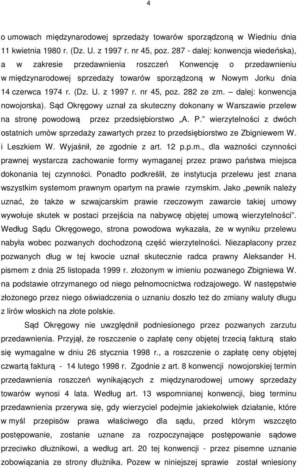 nr 45, poz. 282 ze zm. dalej: konwencja nowojorska). Sąd Okręgowy uznał za skuteczny dokonany w Warszawie przelew na stronę powodową przez przedsiębiorstwo A. P.