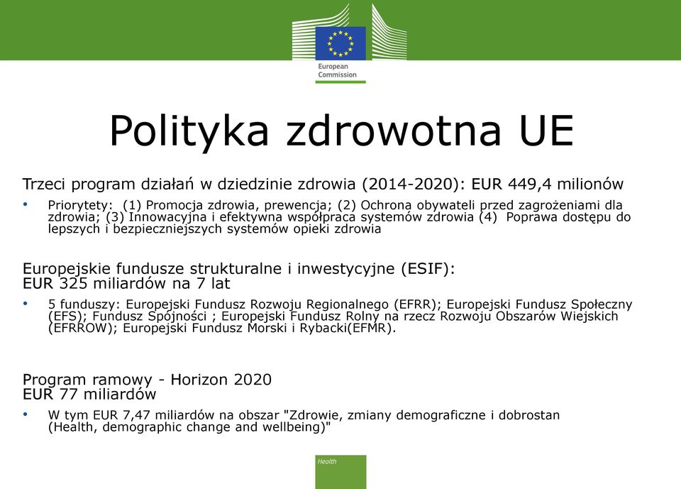 miliardów na 7 lat 5 funduszy: Europejski Fundusz Rozwoju Regionalnego (EFRR); Europejski Fundusz Społeczny (EFS); Fundusz Spójności ; Europejski Fundusz Rolny na rzecz Rozwoju Obszarów Wiejskich