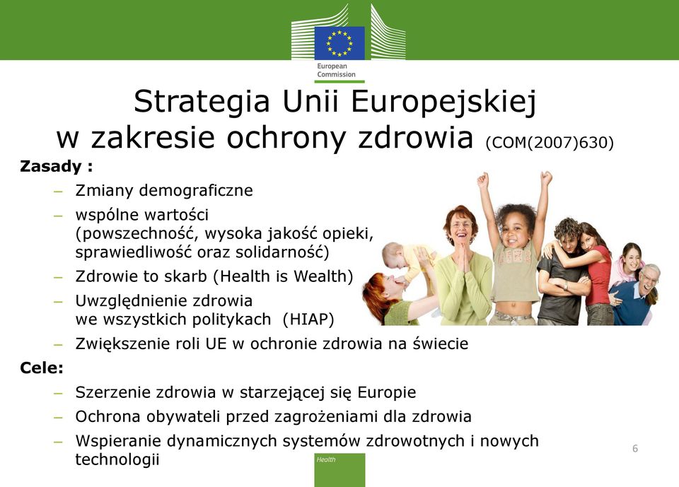 zdrowia we wszystkich politykach (HIAP) Zwiększenie roli UE w ochronie zdrowia na świecie Szerzenie zdrowia w starzejącej