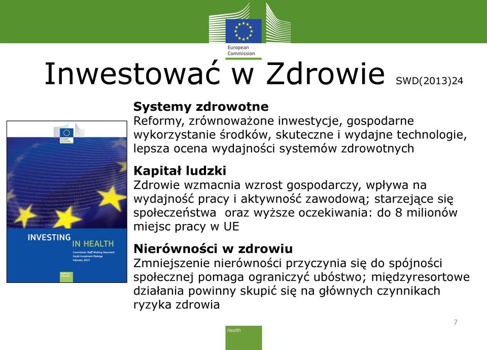 aktywność zawodową; starzejące się społeczeństwa oraz wyższe oczekiwania: do 8 milionów miejsc pracy w UE Nierówności w zdrowiu Zmniejszenie