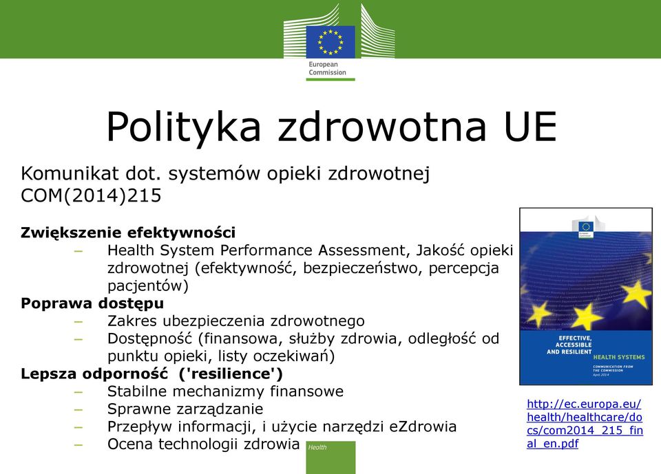 bezpieczeństwo, percepcja pacjentów) Poprawa dostępu Zakres ubezpieczenia zdrowotnego Dostępność (finansowa, służby zdrowia, odległość od