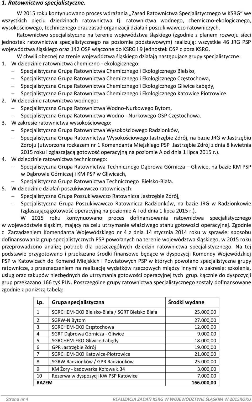 technicznego oraz zasad organizacji działań poszukiwawczo ratowniczych.