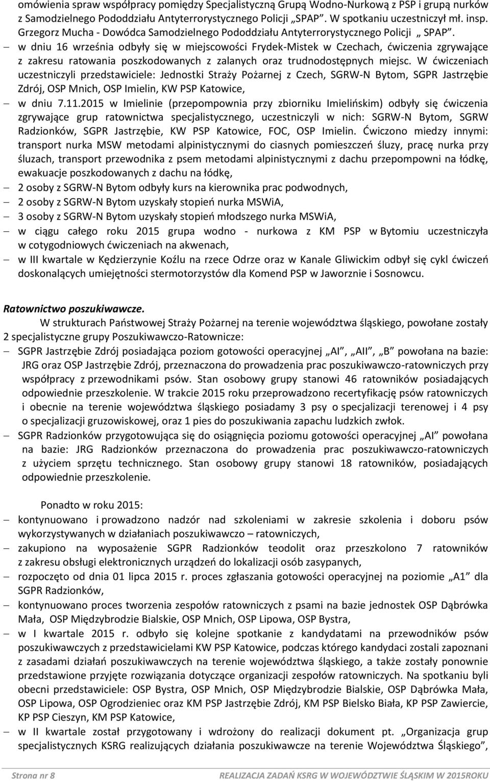 w dniu 16 września odbyły się w miejscowości Frydek-Mistek w Czechach, ćwiczenia zgrywające z zakresu ratowania poszkodowanych z zalanych oraz trudnodostępnych miejsc.