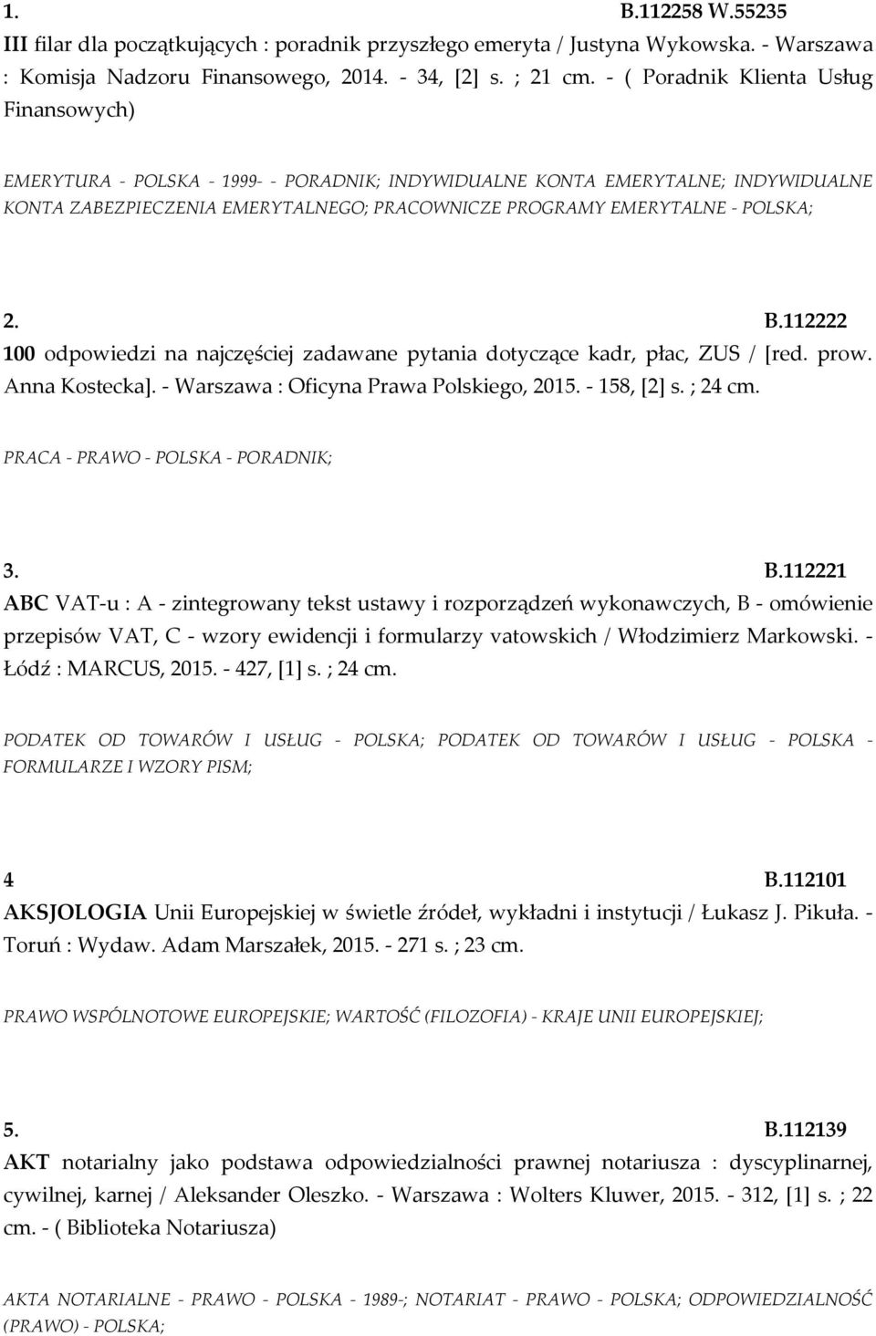 2. B.112222 100 odpowiedzi na najczęściej zadawane pytania dotyczące kadr, płac, ZUS / [red. prow. Anna Kostecka]. - Warszawa : Oficyna Prawa Polskiego, 2015. - 158, [2] s. ; 24 cm.