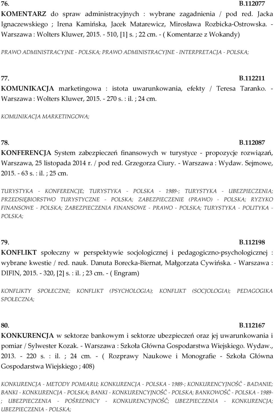 112211 KOMUNIKACJA marketingowa : istota uwarunkowania, efekty / Teresa Taranko. - Warszawa : Wolters Kluwer, 2015. - 270 s. : il. ; 24 cm. KOMUNIKACJA MARKETINGOWA; 78. B.