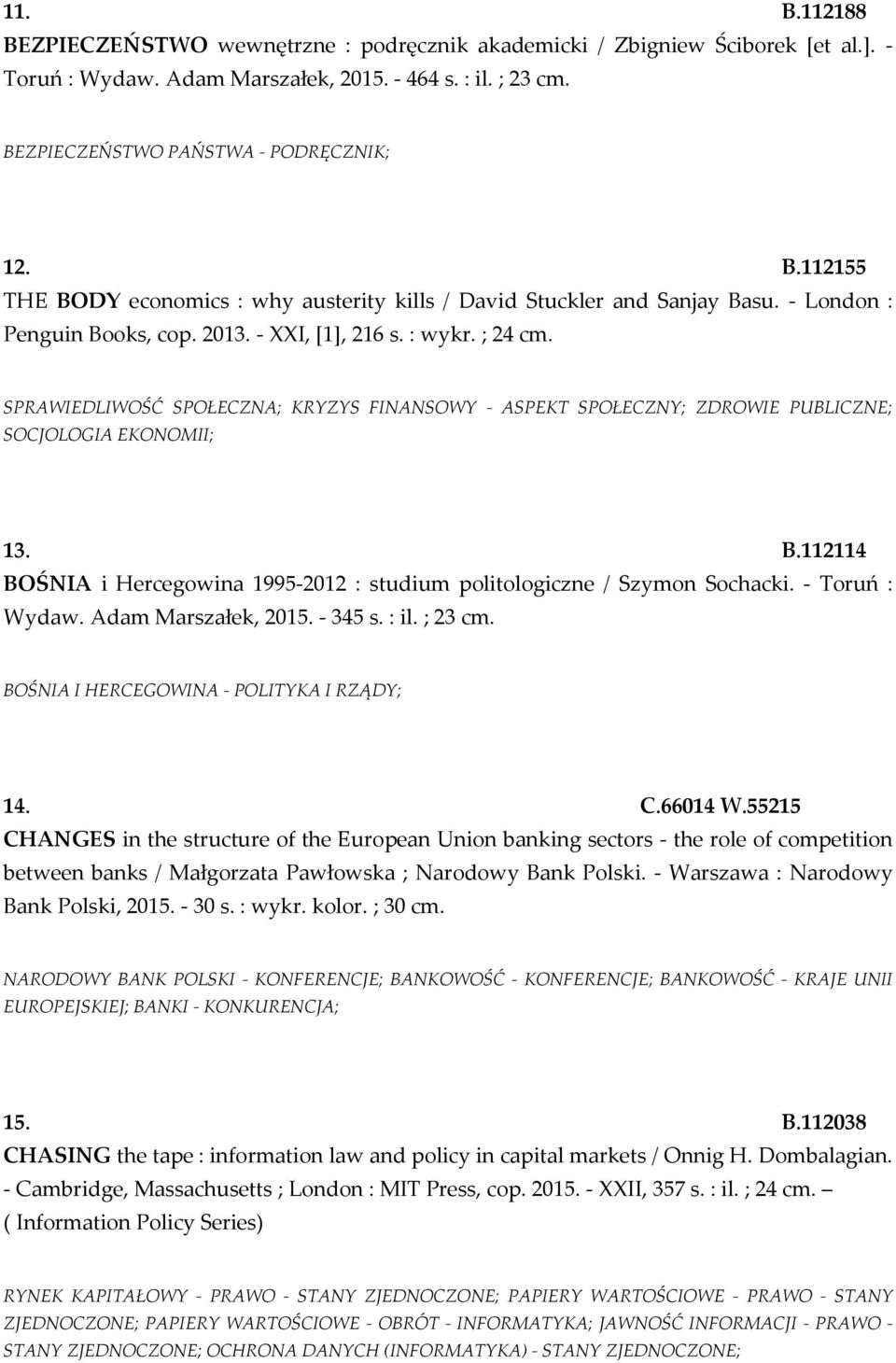 - Toruń : Wydaw. Adam Marszałek, 2015. - 345 s. : il. ; 23 cm. BOŚNIA I HERCEGOWINA - POLITYKA I RZĄDY; 14. C.66014 W.