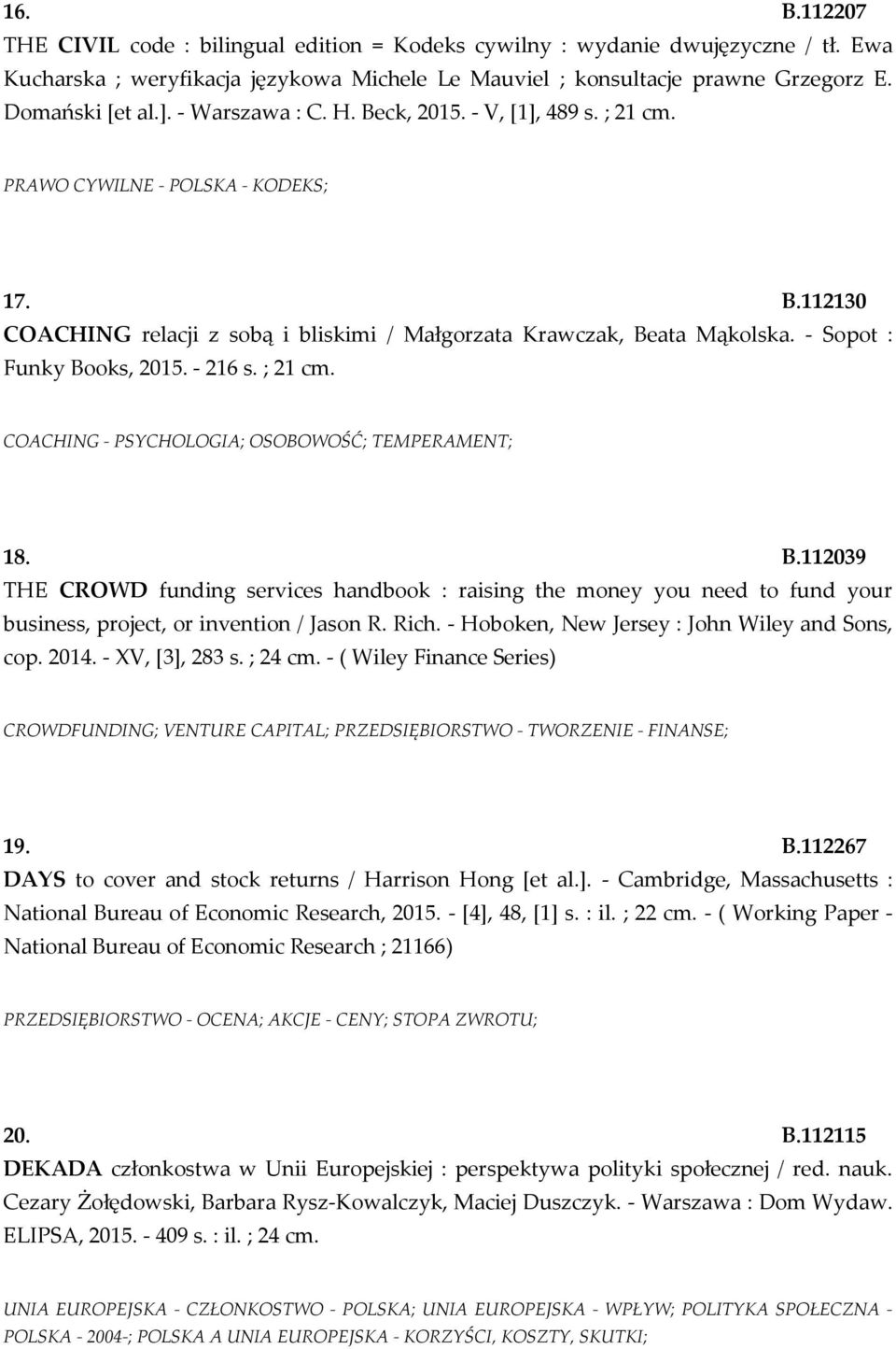 - Sopot : Funky Books, 2015. - 216 s. ; 21 cm. COACHING - PSYCHOLOGIA; OSOBOWOŚĆ; TEMPERAMENT; 18. B.112039 THE CROWD funding services handbook : raising the money you need to fund your business, project, or invention / Jason R.