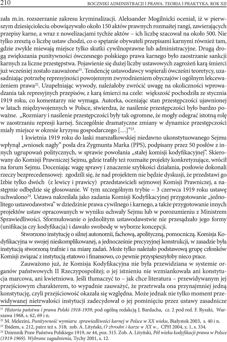 szacował na około 500. Nie tylko zresztą o liczbę ustaw chodzi, co o spętanie obywateli przepisami karnymi również tam, gdzie zwykle miewają miejsce tylko skutki cywilnoprawne lub administracyjne.