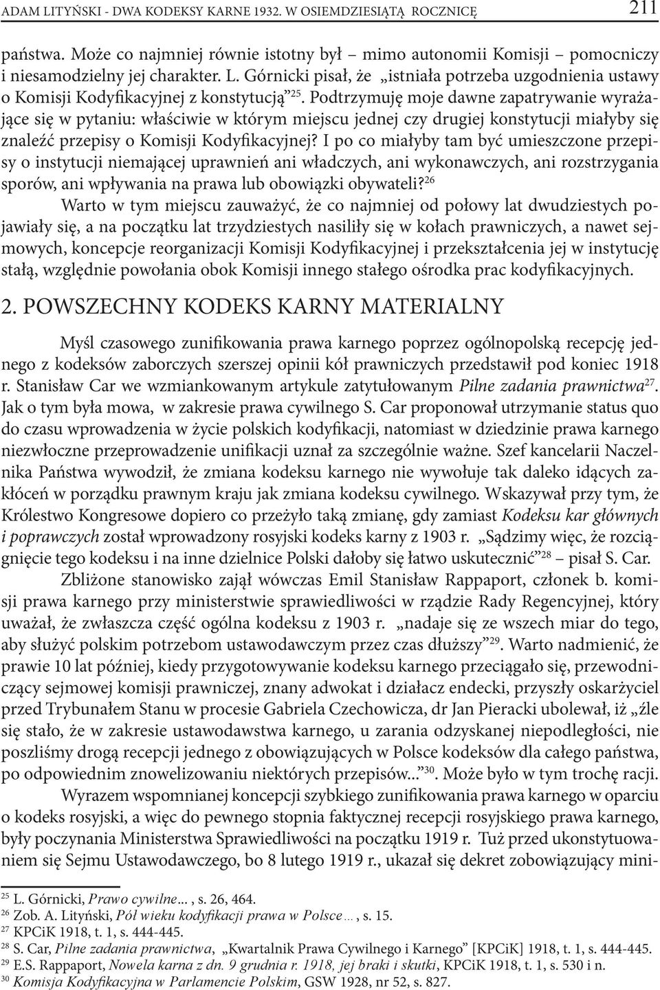 I po co miałyby tam być umieszczone przepisy o instytucji niemającej uprawnień ani władczych, ani wykonawczych, ani rozstrzygania sporów, ani wpływania na prawa lub obowiązki obywateli?