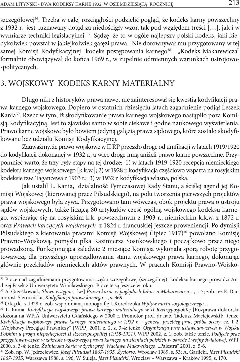 Sądzę, że to w ogóle najlepszy polski kodeks, jaki kiedykolwiek powstał w jakiejkolwiek gałęzi prawa. Nie dorównywał mu przygotowany w tej samej Komisji Kodyfikacyjnej kodeks postępowania karnego 38.