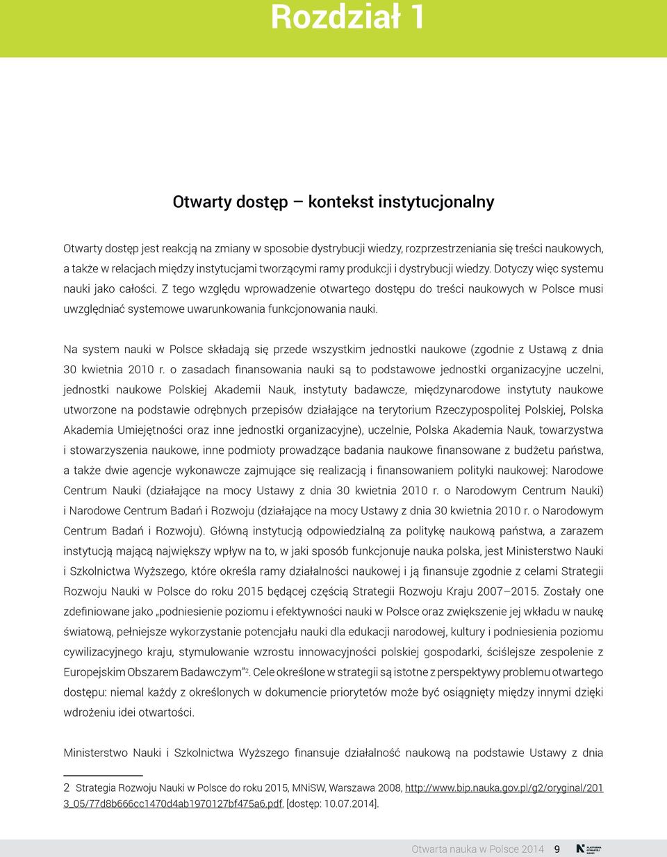 Z tego względu wprowadzenie otwartego dostępu do treści naukowych w Polsce musi uwzględniać systemowe uwarunkowania funkcjonowania nauki.