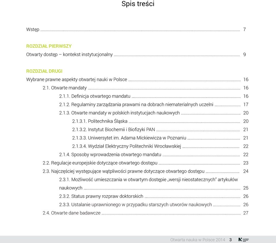 .. 21 2.1.3.3. Uniwersytet im. Adama Mickiewicza w Poznaniu... 21 2.1.3.4. Wydział Elektryczny Politechniki Wrocławskiej... 22 2.1.4. Sposoby wprowadzenia otwartego mandatu... 22 2.2. Regulacje europejskie dotyczące otwartego dostępu.