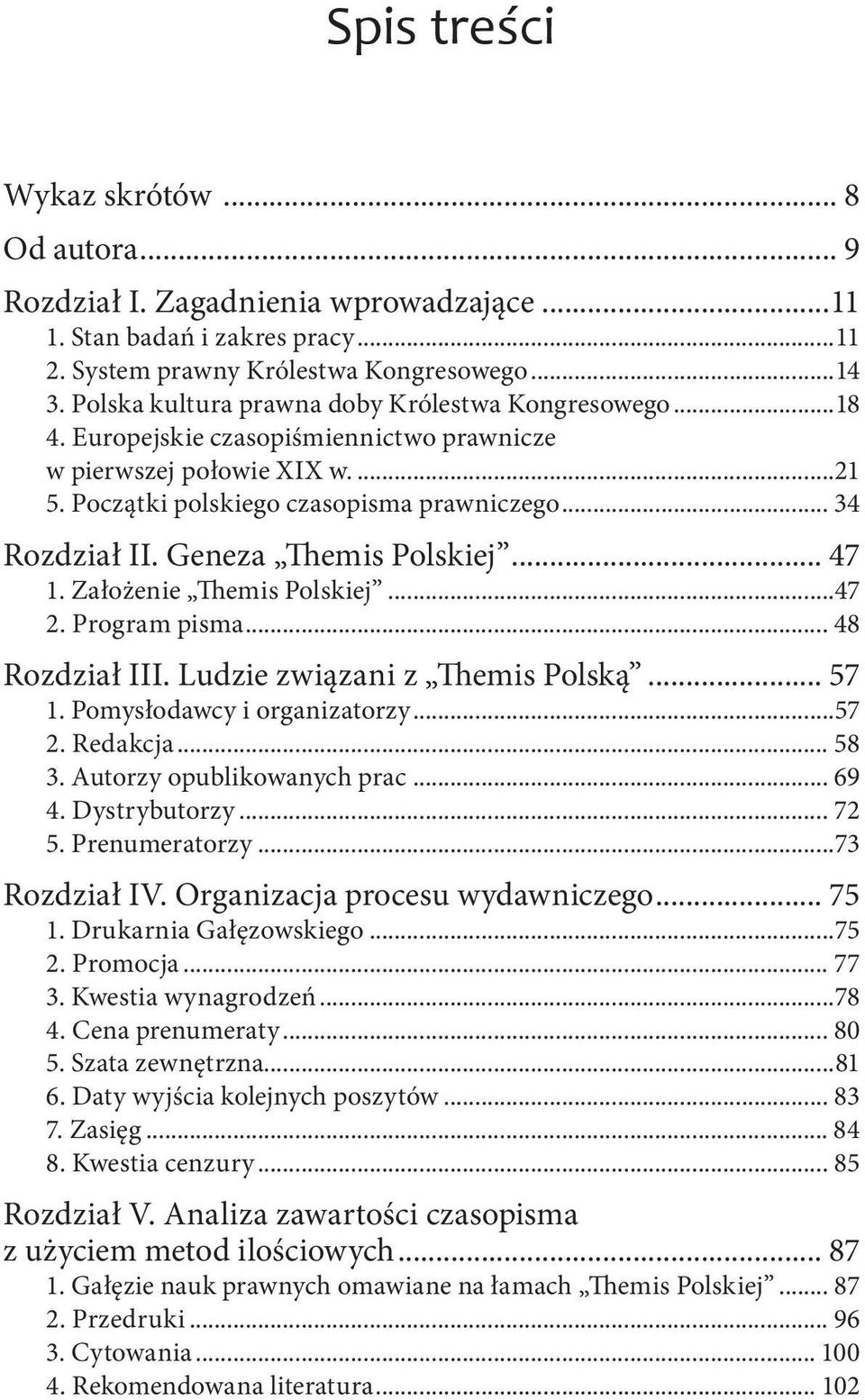 Geneza Themis Polskiej... 47 1. Założenie Themis Polskiej...47 2. Program pisma... 48 Rozdział III. Ludzie związani z Themis Polską... 57 1. Pomysłodawcy i organizatorzy...57 2. Redakcja... 58 3.