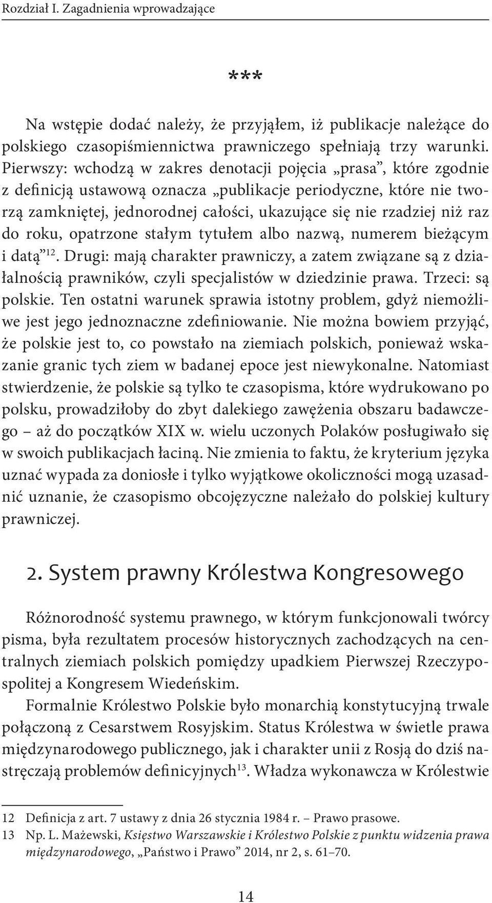 raz do roku, opatrzone stałym tytułem albo nazwą, numerem bieżącym i datą 12. Drugi: mają charakter prawniczy, a zatem związane są z działalnością prawników, czyli specjalistów w dziedzinie prawa.