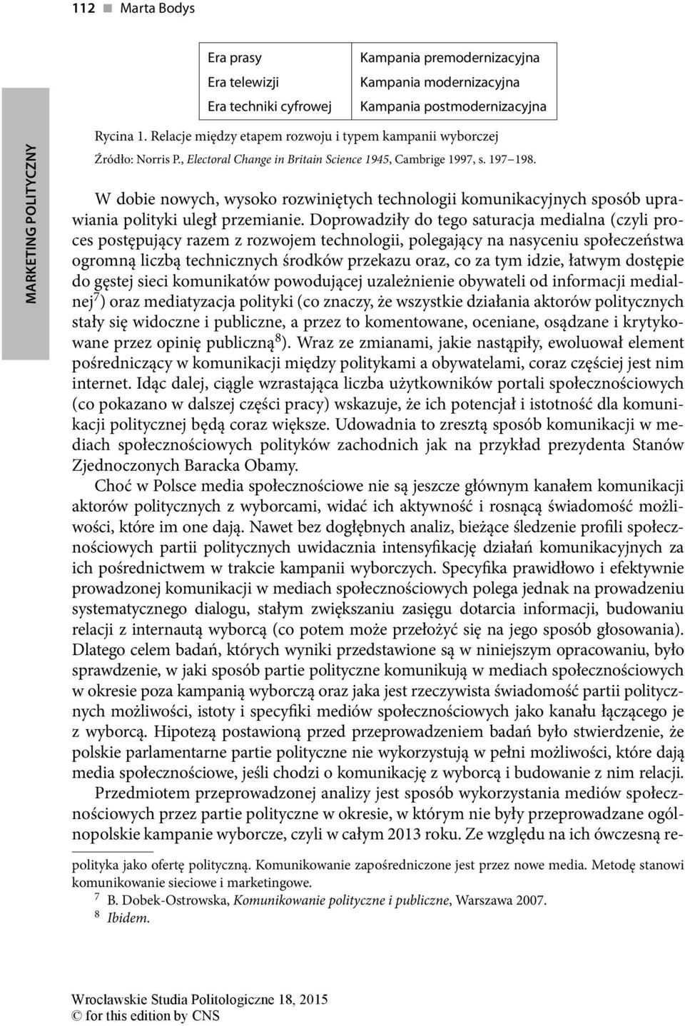 W dobie nowych, wysoko rozwiniętych technologii komunikacyjnych sposób uprawiania polityki uległ przemianie.