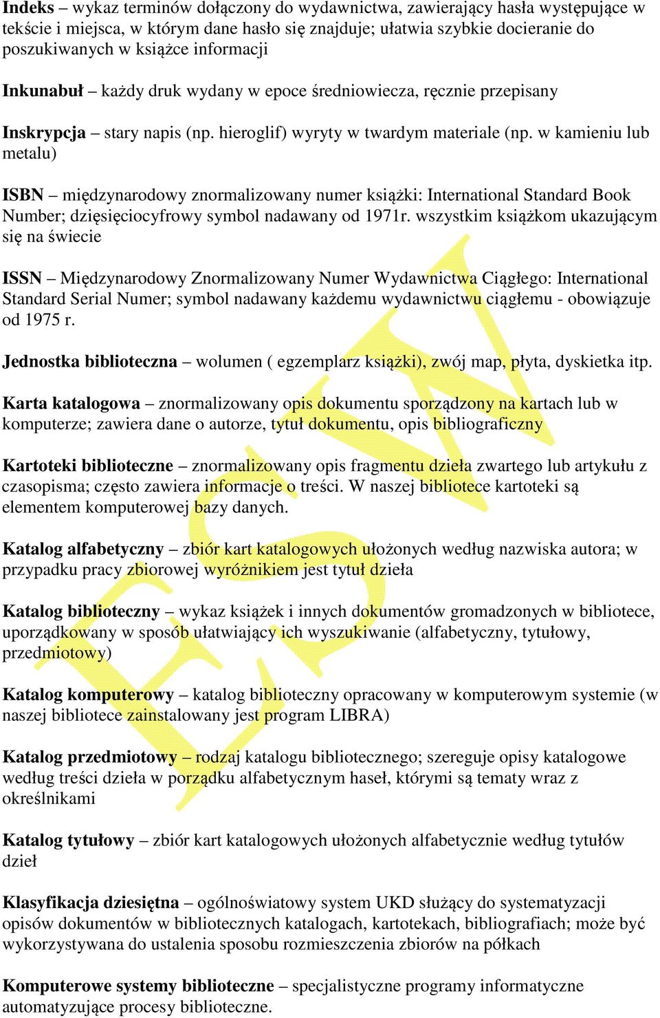 w kamieniu lub metalu) ISBN międzynarodowy znormalizowany numer książki: International Standard Book Number; dzięsięciocyfrowy symbol nadawany od 1971r.