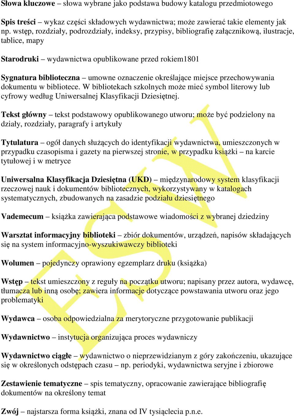 określające miejsce przechowywania dokumentu w bibliotece. W bibliotekach szkolnych może mieć symbol literowy lub cyfrowy według Uniwersalnej Klasyfikacji Dziesiętnej.