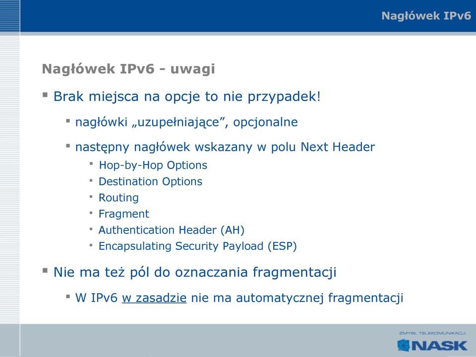 Options Destination Options Routing Fragment Authentication Header (AH) Encapsulating