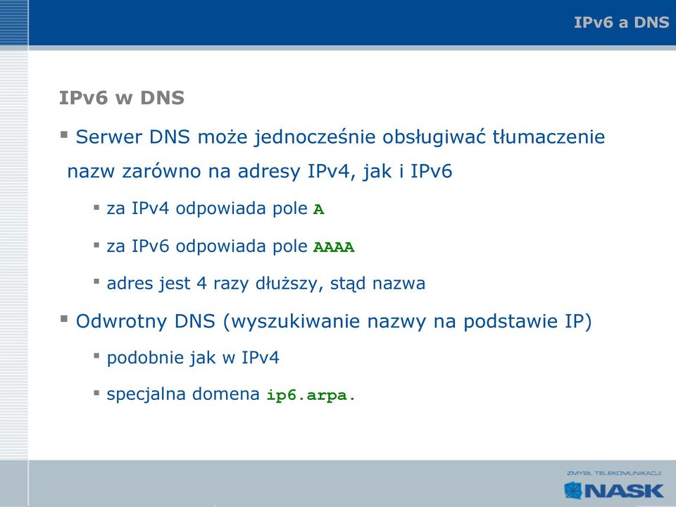 odpowiada pole AAAA adres jest 4 razy dłuższy, stąd nazwa Odwrotny DNS