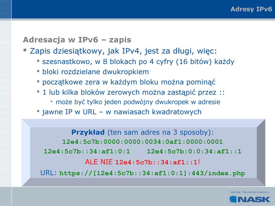 tylko jeden podwójny dwukropek w adresie jawne IP w URL w nawiasach kwadratowych Przykład (ten sam adres na 3 sposoby):