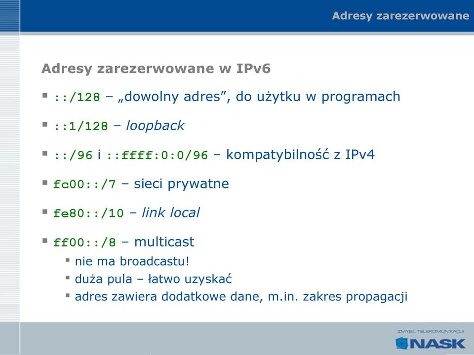 IPv4 fc00::/7 sieci prywatne fe80::/10 link local ff00::/8 multicast nie ma