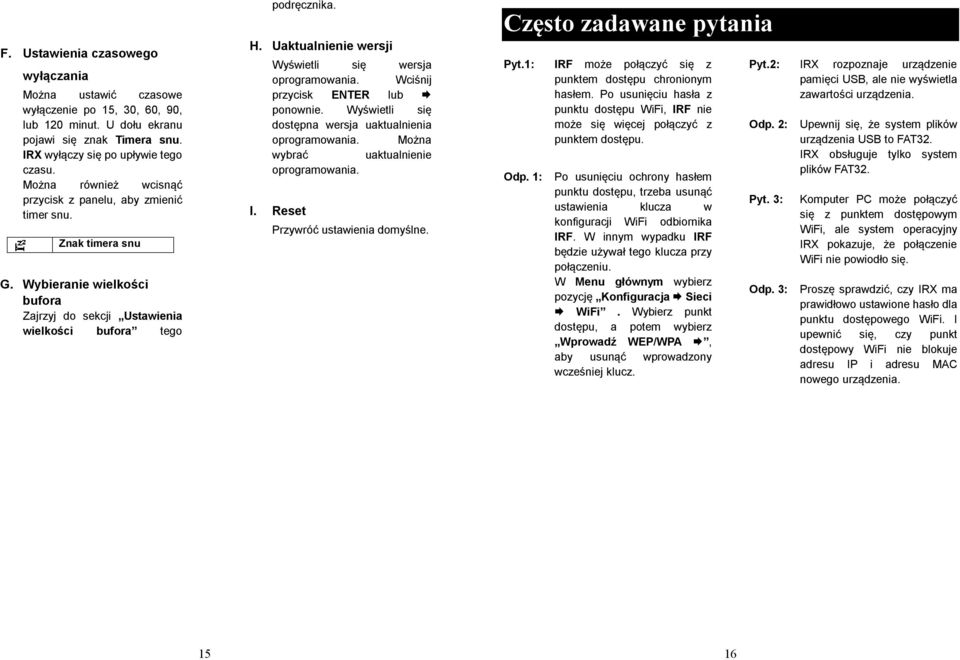 Uaktualnienie wersji Wyświetli się wersja oprogramowania. Wciśnij przycisk ENTER lub ponownie. Wyświetli się dostępna wersja uaktualnienia oprogramowania. Można wybrać uaktualnienie oprogramowania. I.