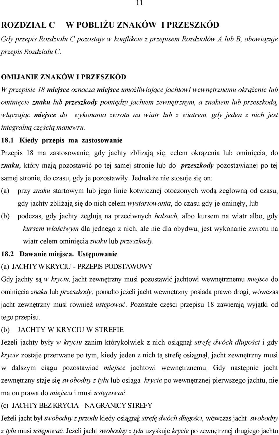 przeszkodą, włączając miejsce do wykonania zwrotu na wiatr lub z wiatrem, gdy jeden z nich jest integralną częścią manewru. 18.