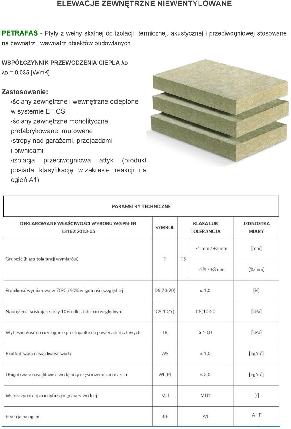 WSPÓŁCZYNNIK PRZEWODZENIA CIEPŁA λd λd = 0,035 [W/mK] Zastosowanie: ściany zewnętrzne i wewnętrzne ocieplone w systemie