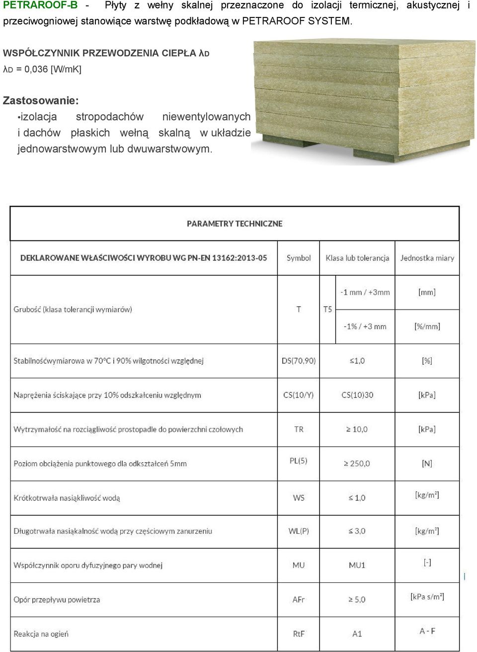 WSPÓŁCZYNNIK PRZEWODZENIA CIEPŁA λd λd = 0,036 [W/mK] Zastosowanie: izolacja