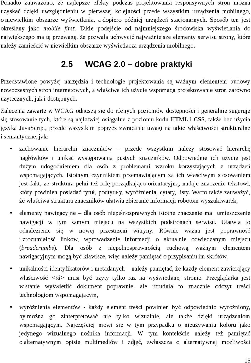 Takie podejście od najmniejszego środowiska wyświetlania do największego ma tę przewagę, że pozwala uchwycić najważniejsze elementy serwisu strony, które należy zamieścić w niewielkim obszarze