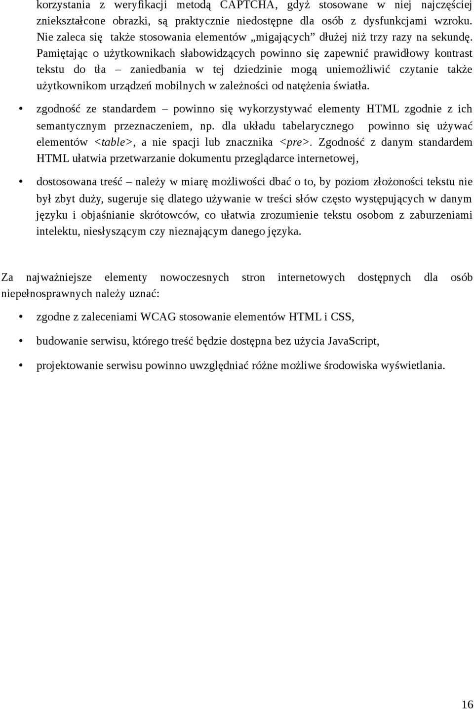 Pamiętając o użytkownikach słabowidzących powinno się zapewnić prawidłowy kontrast tekstu do tła zaniedbania w tej dziedzinie mogą uniemożliwić czytanie także użytkownikom urządzeń mobilnych w