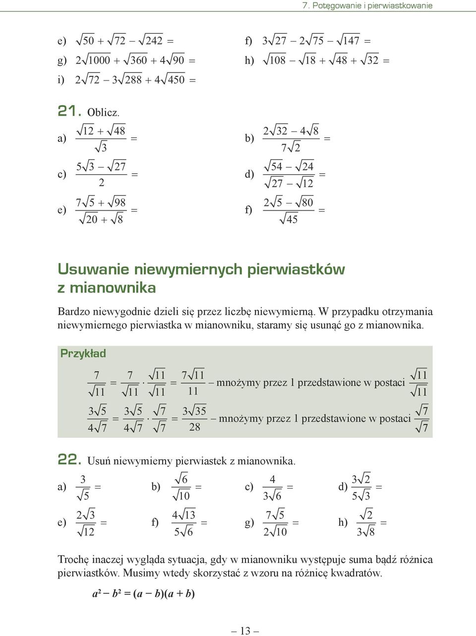 W przypadku otrzymania niewymiernego pierwiastka w mianowniku, staramy się usunąć go z mianownika.