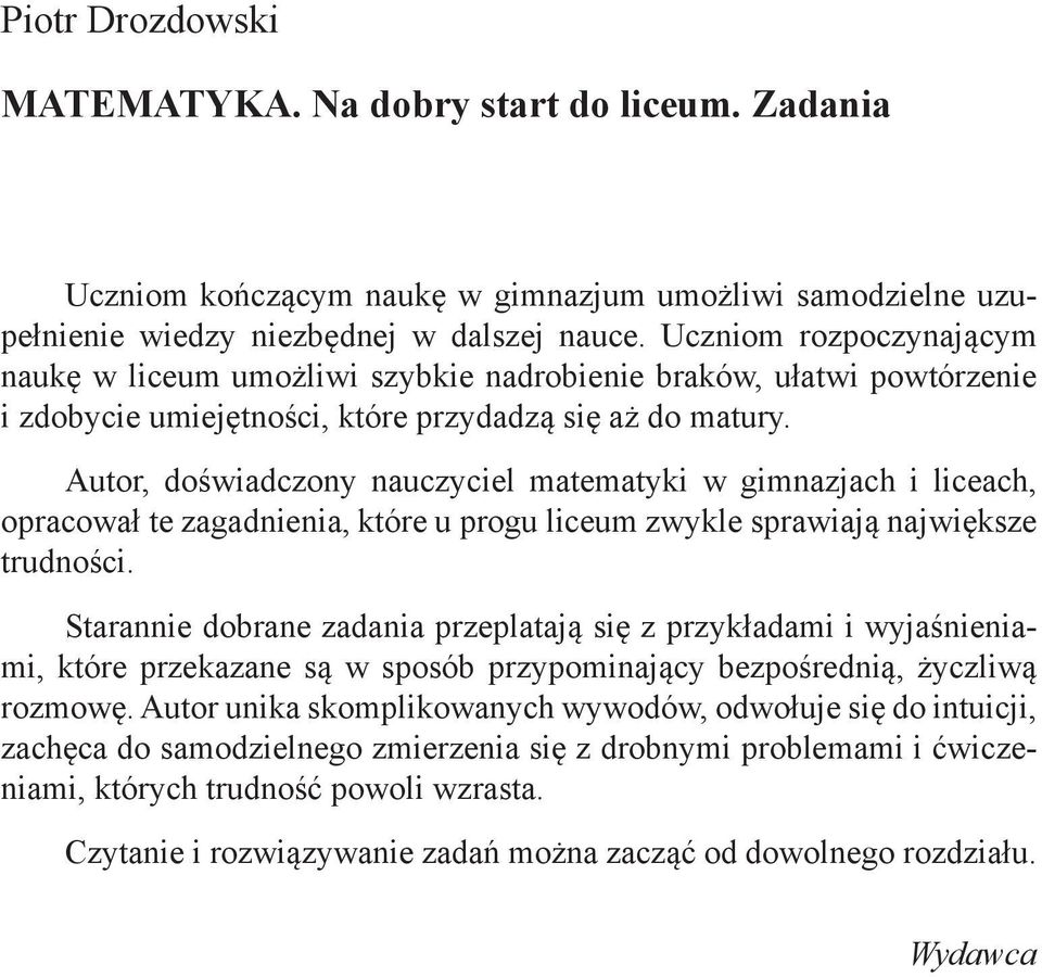 Autor, doświadczony nauczyciel matematyki w gimnazjach i liceach, opracował te zagadnienia, które u progu liceum zwykle sprawiają największe trudności.