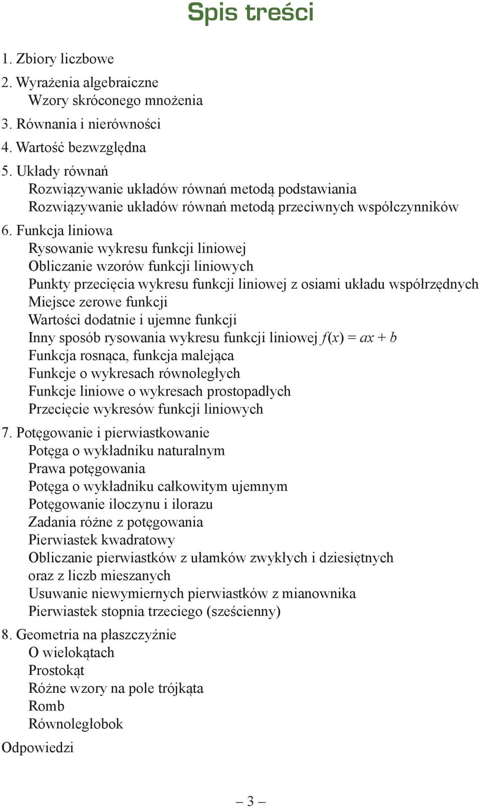 Funkcja liniowa Rysowanie wykresu funkcji liniowej Obliczanie wzorów funkcji liniowych Punkty przecięcia wykresu funkcji liniowej z osiami układu współrzędnych Miejsce zerowe funkcji Wartości